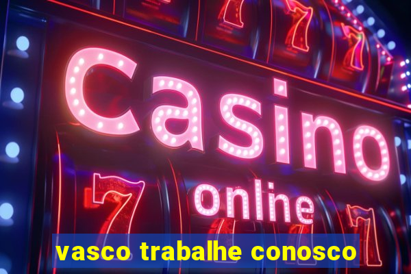 vasco trabalhe conosco